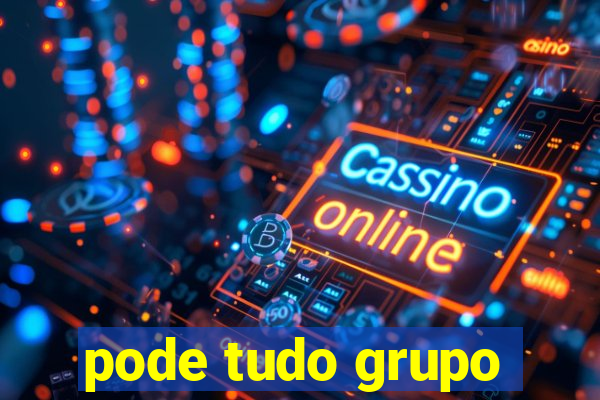 pode tudo grupo